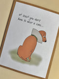 'atleast you don't have to wear a cone...' get well soon card